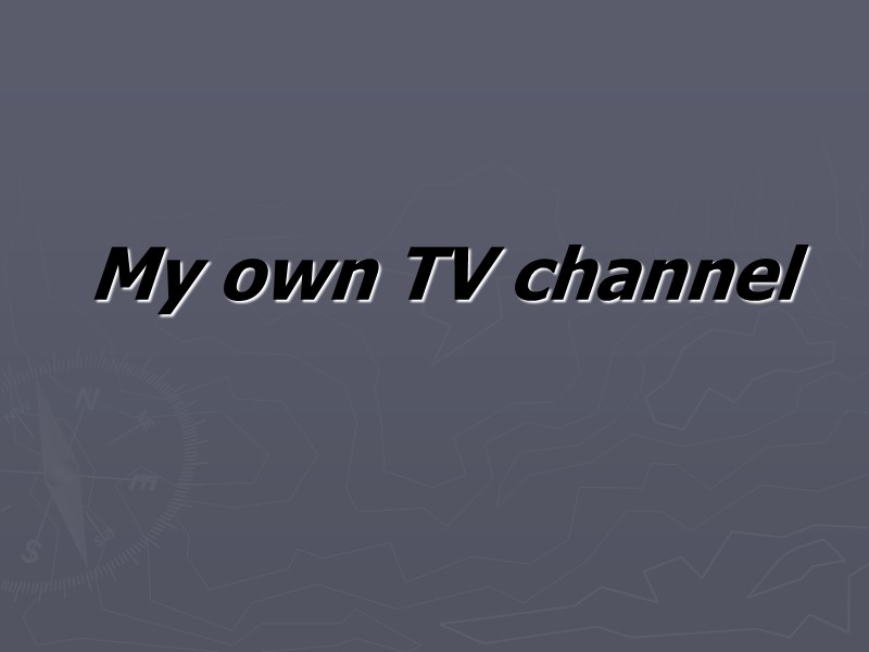My own TV channel